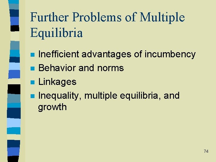 Further Problems of Multiple Equilibria n n Inefficient advantages of incumbency Behavior and norms