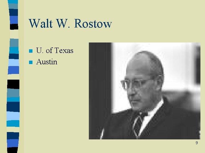 Walt W. Rostow n n U. of Texas Austin 9 