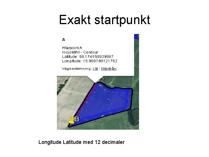 Exakt startpunkt Longitude Latitude med 12 decimaler 