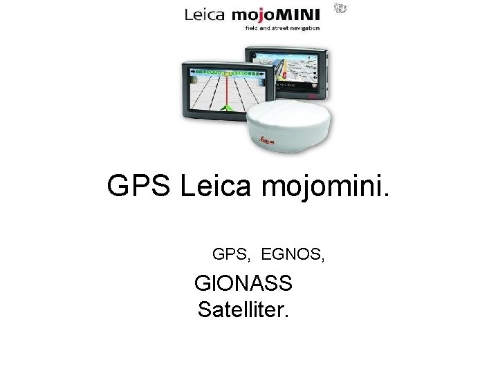 GPS Leica mojomini. GPS, EGNOS, Gl. ONASS Satelliter. 
