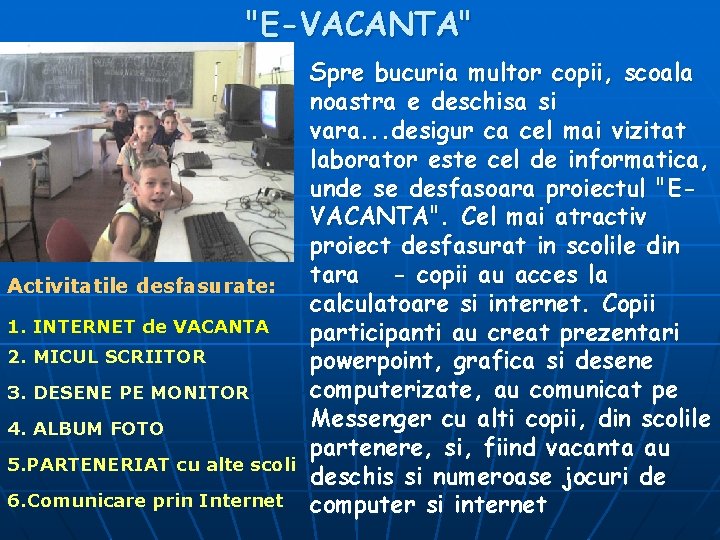 "E-VACANTA" n Activitatile desfasurate: 1. INTERNET de VACANTA 2. MICUL SCRIITOR 3. DESENE PE