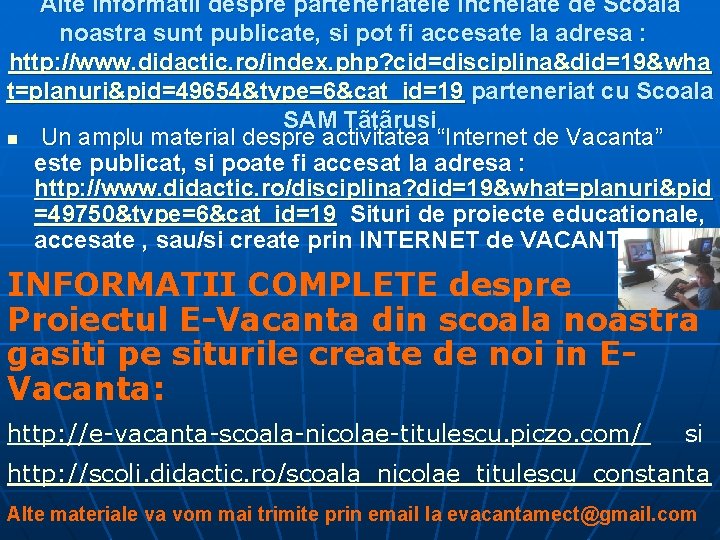 Alte informatii despre parteneriatele incheiate de Scoala noastra sunt publicate, si pot fi accesate