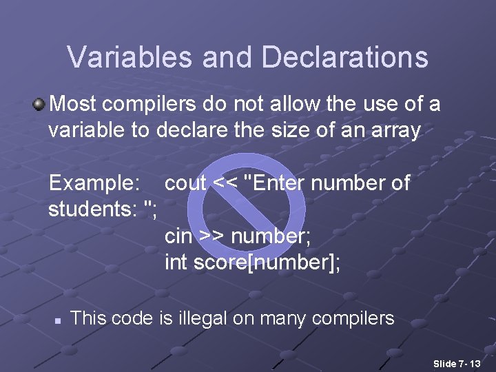 Variables and Declarations Most compilers do not allow the use of a variable to