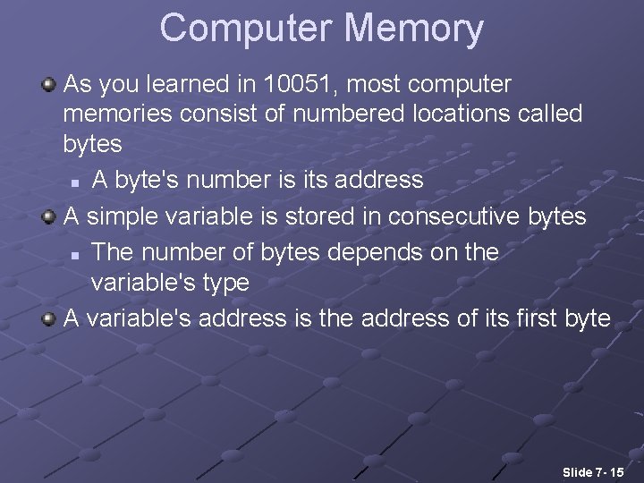 Computer Memory As you learned in 10051, most computer memories consist of numbered locations