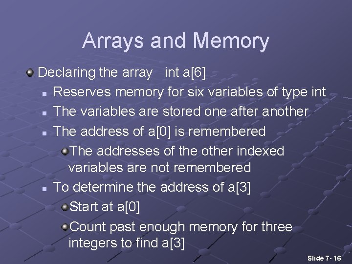 Arrays and Memory Declaring the array int a[6] n Reserves memory for six variables