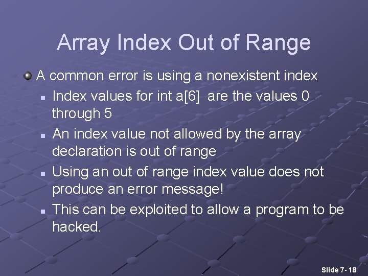 Array Index Out of Range A common error is using a nonexistent index n