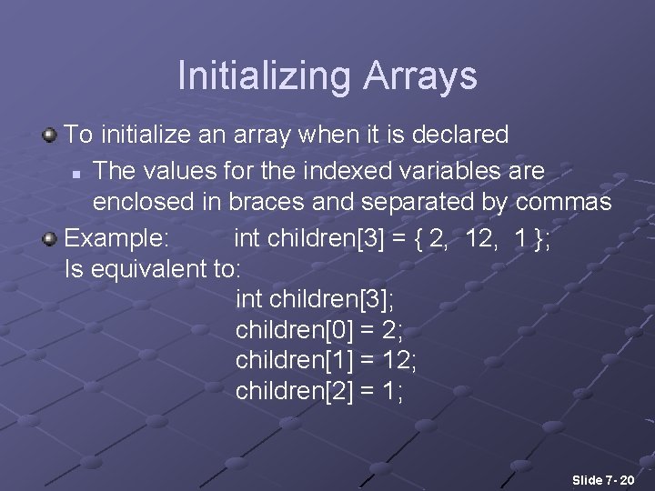 Initializing Arrays To initialize an array when it is declared n The values for