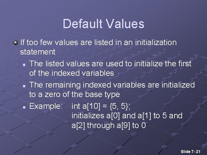 Default Values If too few values are listed in an initialization statement n The Default Values If too few values are listed in an initialization statement n The
