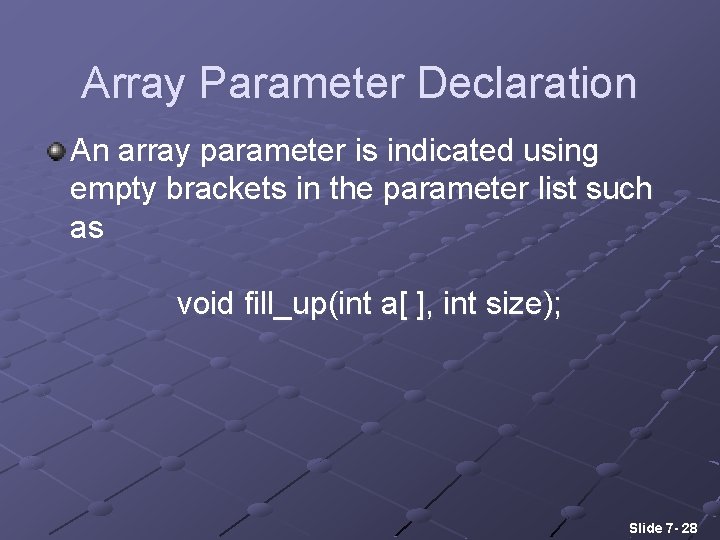 Array Parameter Declaration An array parameter is indicated using empty brackets in the parameter