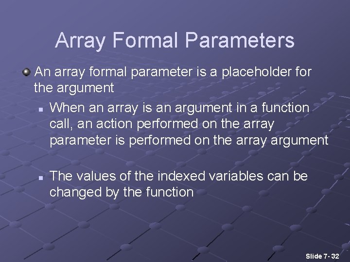 Array Formal Parameters An array formal parameter is a placeholder for the argument n