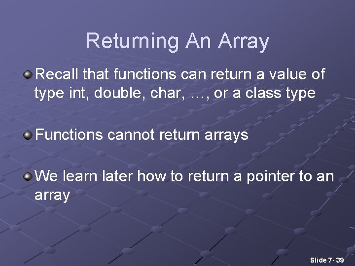 Returning An Array Recall that functions can return a value of type int, double,