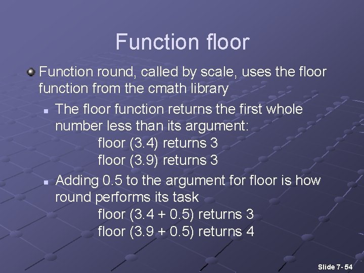 Function floor Function round, called by scale, uses the floor function from the cmath