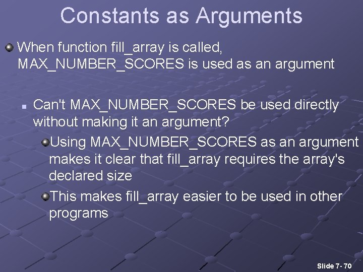 Constants as Arguments When function fill_array is called, MAX_NUMBER_SCORES is used as an argument