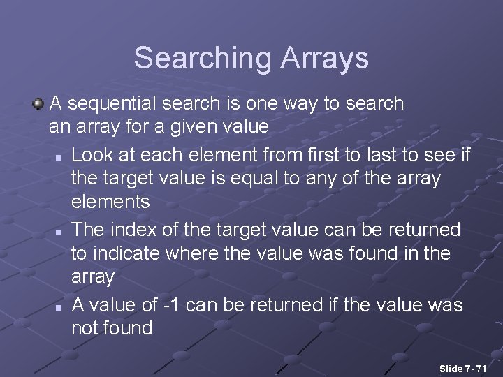 Searching Arrays A sequential search is one way to search an array for a