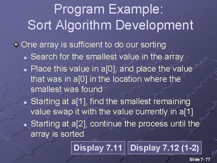 Program Example: Sort Algorithm Development One array is sufficient to do our sorting n