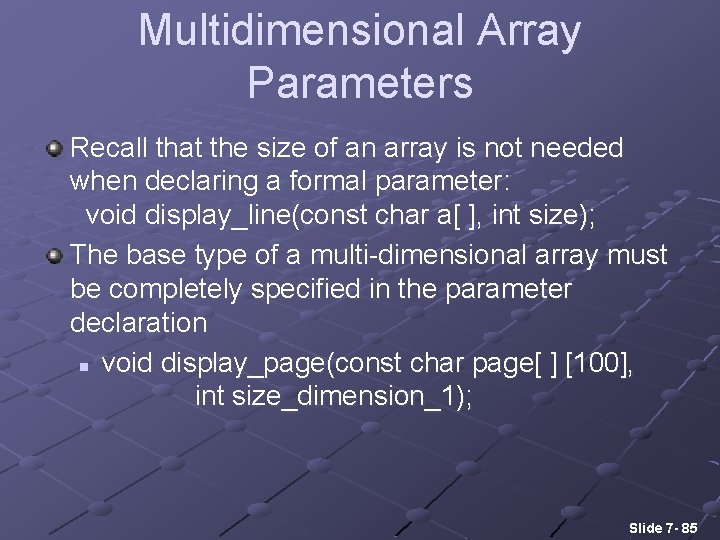 Multidimensional Array Parameters Recall that the size of an array is not needed when