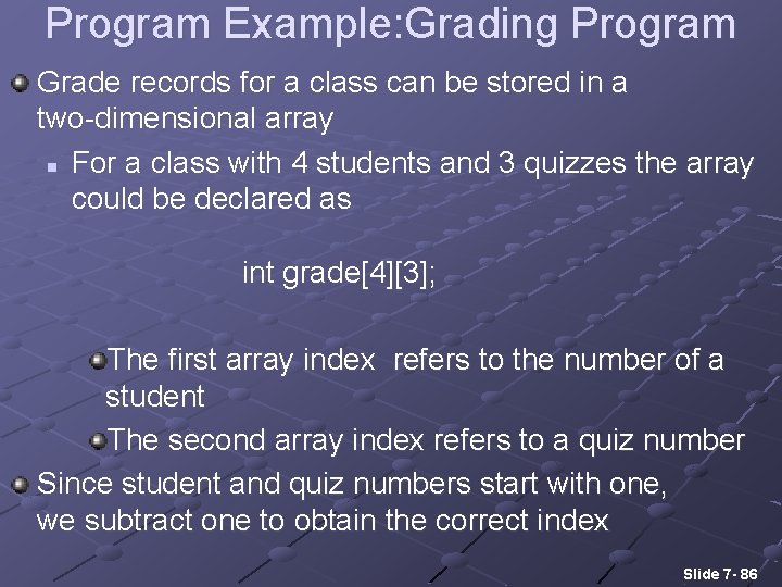 Program Example: Grading Program Grade records for a class can be stored in a