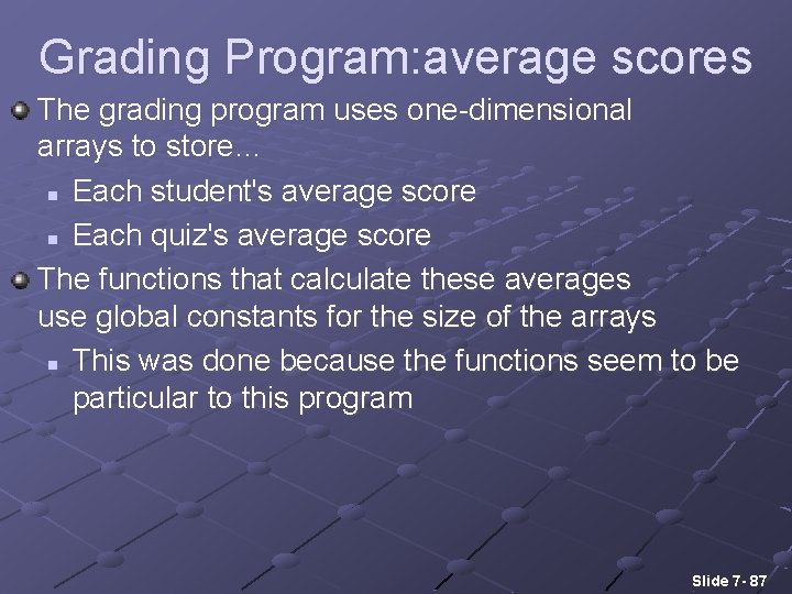 Grading Program: average scores The grading program uses one-dimensional arrays to store… n Each
