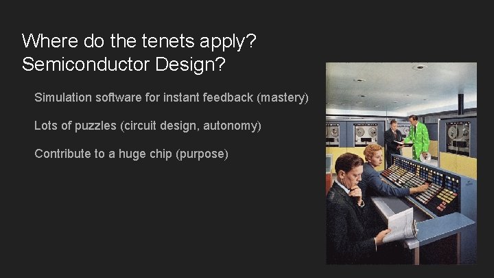Where do the tenets apply? Semiconductor Design? Simulation software for instant feedback (mastery) Lots