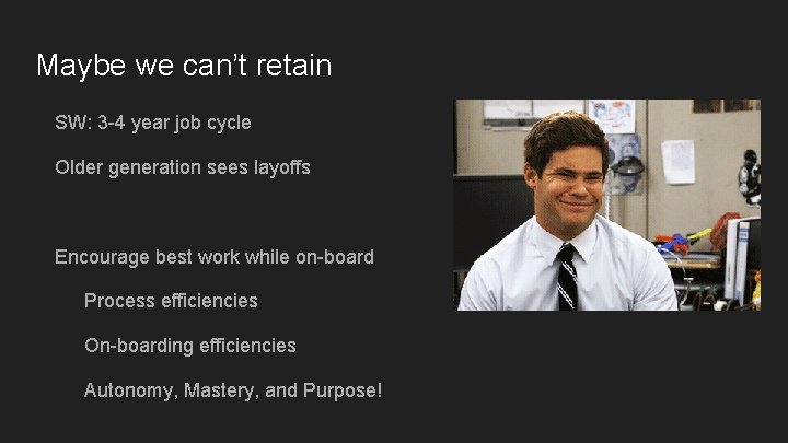 Maybe we can’t retain SW: 3 -4 year job cycle Older generation sees layoffs