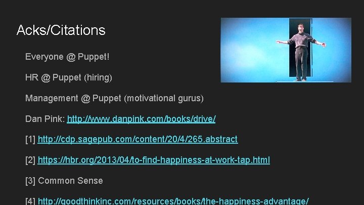 Acks/Citations Everyone @ Puppet! HR @ Puppet (hiring) Management @ Puppet (motivational gurus) Dan