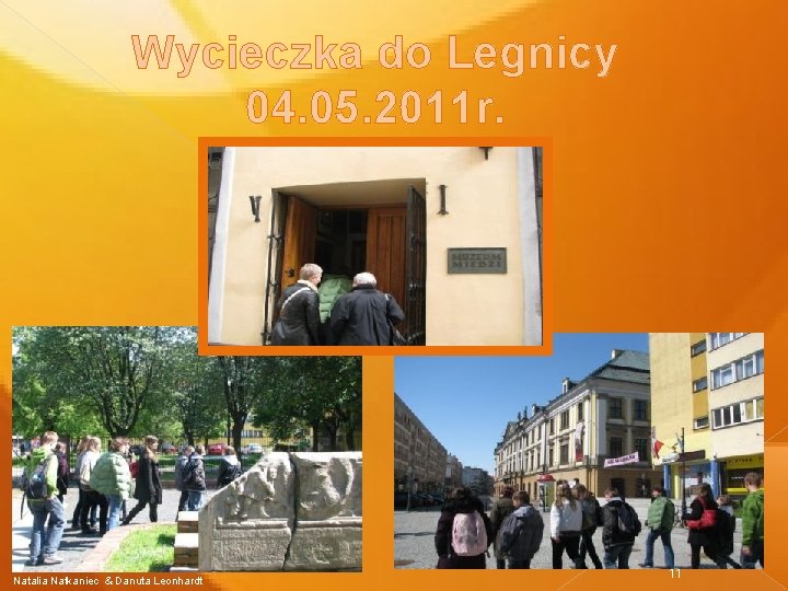 Wycieczka do Legnicy 04. 05. 2011 r. Natalia Natkaniec & Danuta Leonhardt 11 