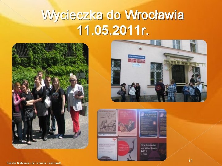 Wycieczka do Wrocławia 11. 05. 2011 r. Natalia Natkaniec & Danusia Leonhardt 13 