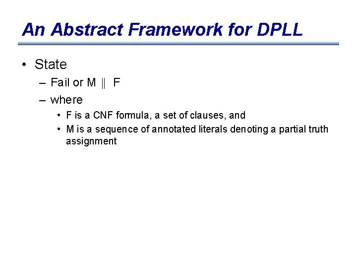 An Abstract Framework for DPLL • State – Fail or M F – where