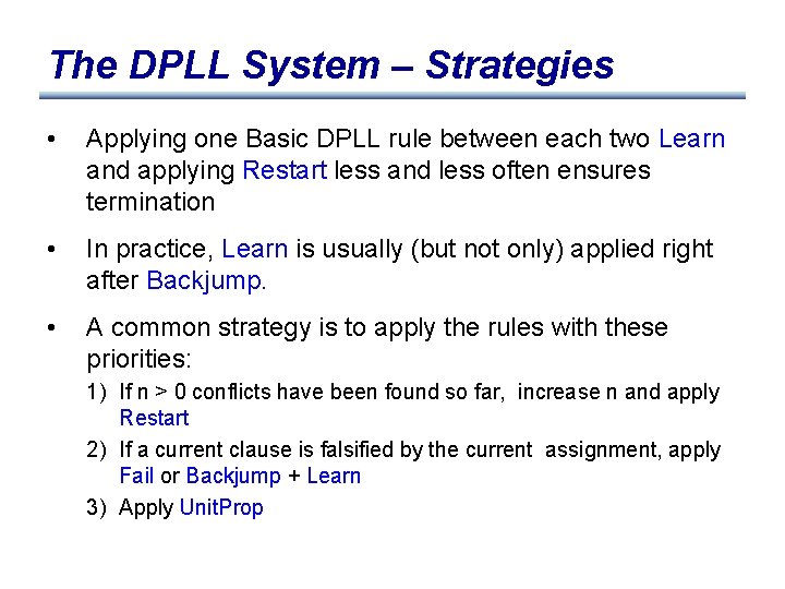 The DPLL System – Strategies • Applying one Basic DPLL rule between each two