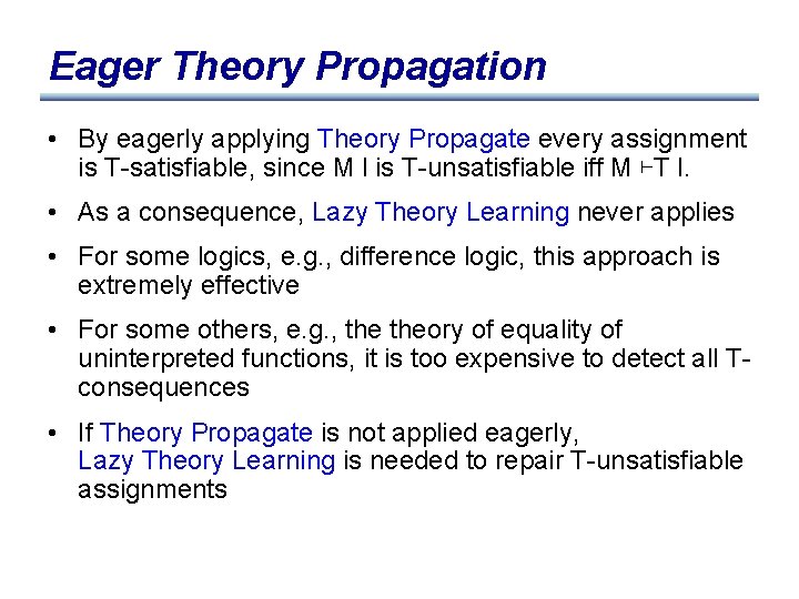 Eager Theory Propagation • By eagerly applying Theory Propagate every assignment is T-satisfiable, since