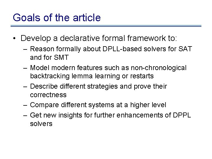 Goals of the article • Develop a declarative formal framework to: – Reason formally