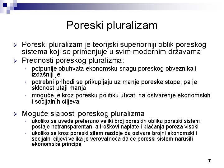 Poreski pluralizam Ø Ø Poreski pluralizam je teorijski superiorniji oblik poreskog sistema koji se