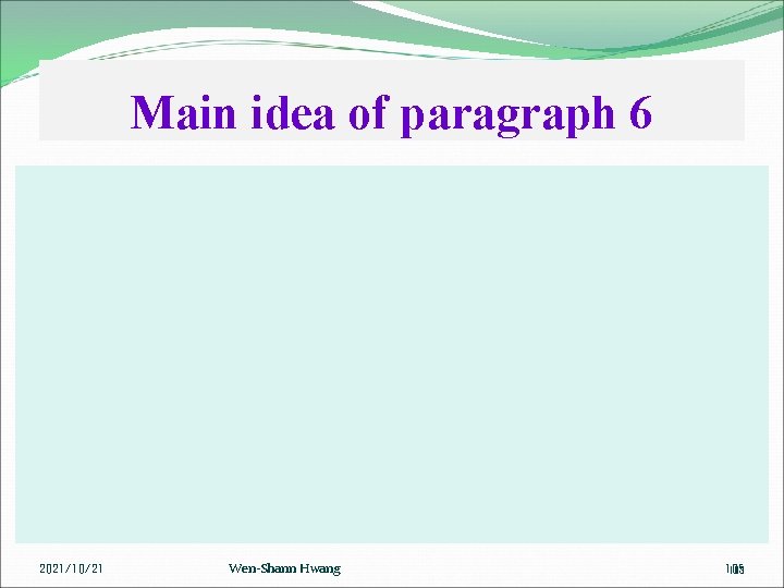 Main idea of paragraph 6 2021/10/21 Wen-Shann Hwang 105 