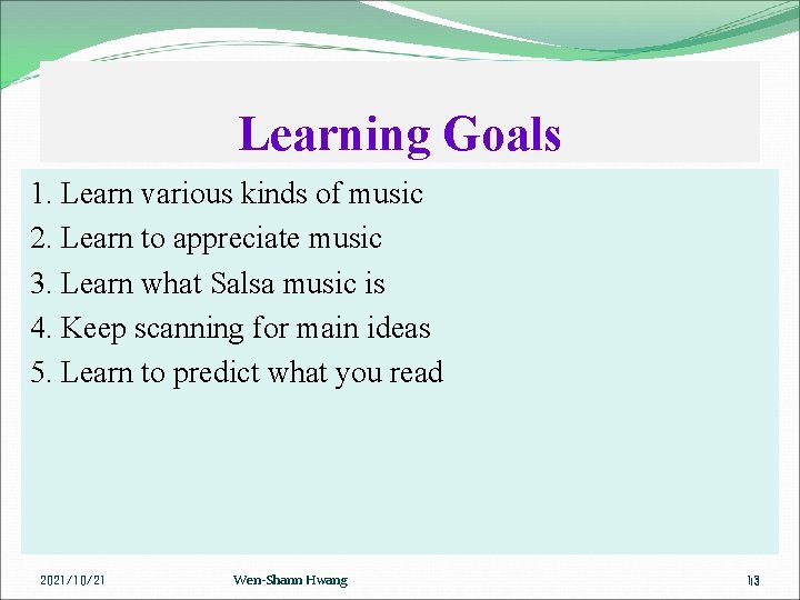 Learning Goals 1. Learn various kinds of music 2. Learn to appreciate music 3.