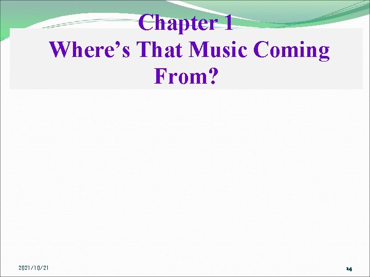 Chapter 1 Where’s That Music Coming From? 2021/10/21 14 14 