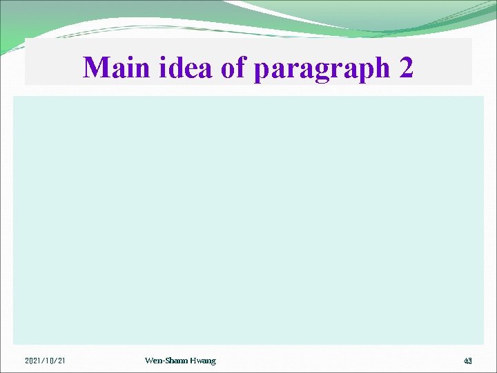 Main idea of paragraph 2 2021/10/21 Wen-Shann Hwang 43 43 