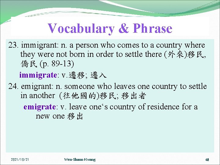 Vocabulary & Phrase 23. immigrant: n. a person who comes to a country where