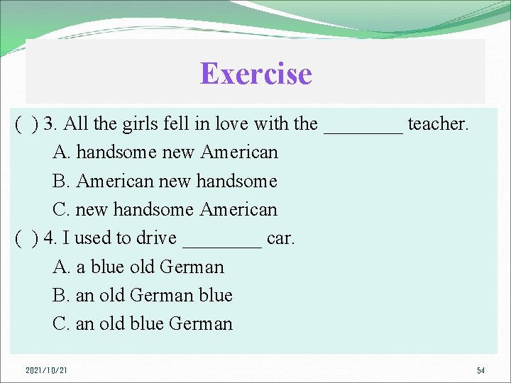 Exercise ( ) 3. All the girls fell in love with the ____ teacher.