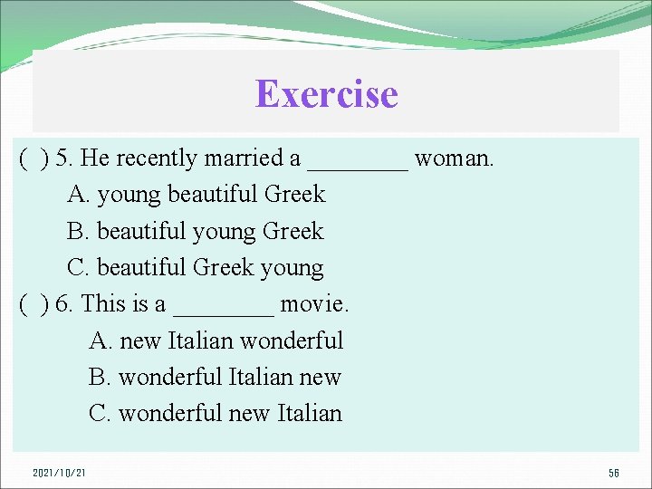 Exercise ( ) 5. He recently married a ____ woman. A. young beautiful Greek