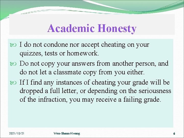 Academic Honesty I do not condone nor accept cheating on your quizzes, tests or