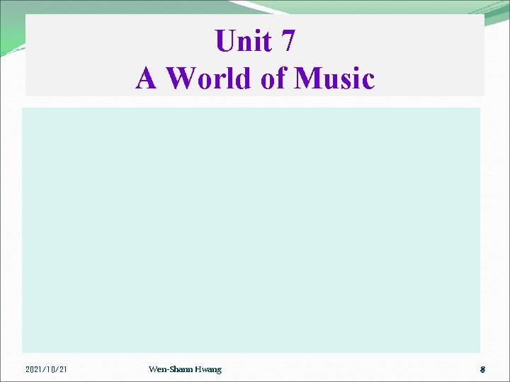 Unit 7 A World of Music 2021/10/21 Wen-Shann Hwang 88 
