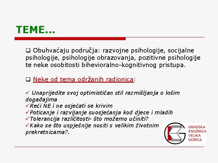 TEME. . . q Obuhvaćaju područja: razvojne psihologije, socijalne psihologije, psihologije obrazovanja, pozitivne psihologije