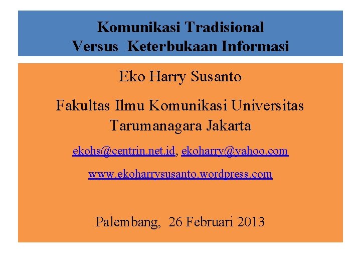 Komunikasi Tradisional Versus Keterbukaan Informasi Eko Harry Susanto Fakultas Ilmu Komunikasi Universitas Tarumanagara Jakarta