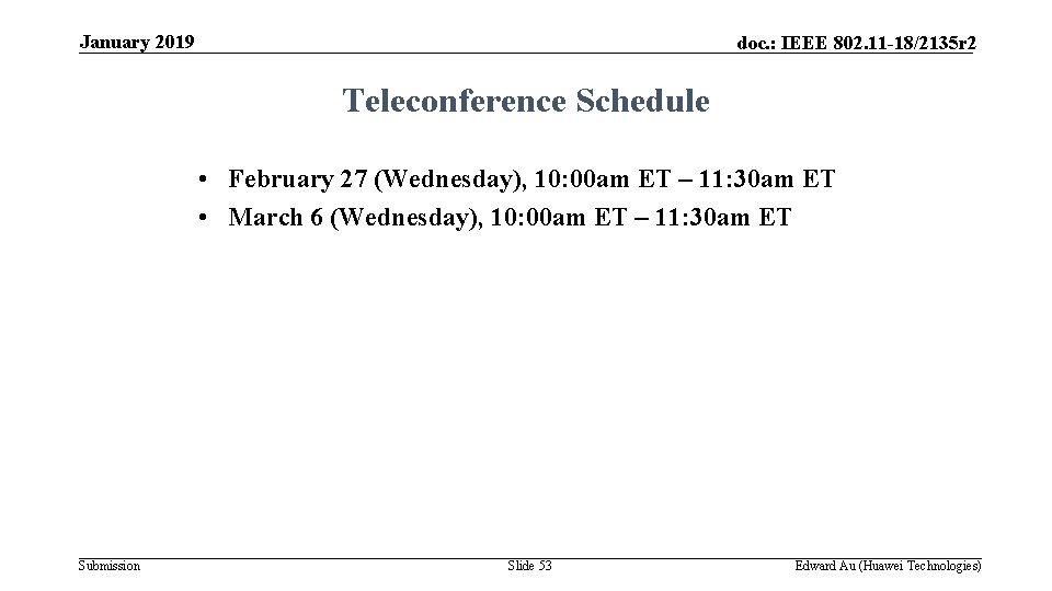January 2019 doc. : IEEE 802. 11 -18/2135 r 2 Teleconference Schedule • February