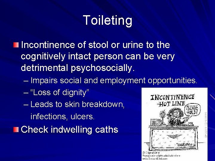Toileting Incontinence of stool or urine to the cognitively intact person can be very