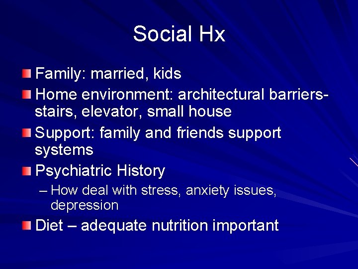 Social Hx Family: married, kids Home environment: architectural barriersstairs, elevator, small house Support: family