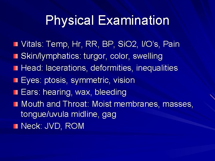 Physical Examination Vitals: Temp, Hr, RR, BP, Si. O 2, I/O’s, Pain Skin/lymphatics: turgor,