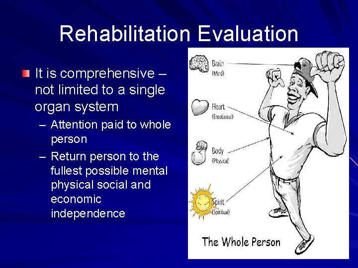 Rehabilitation Evaluation It is comprehensive – not limited to a single organ system –