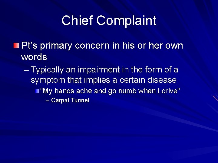 Chief Complaint Pt’s primary concern in his or her own words – Typically an