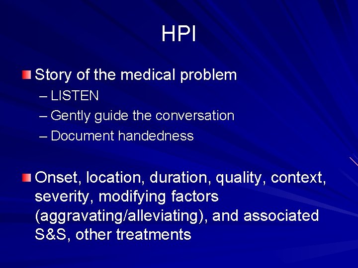 HPI Story of the medical problem – LISTEN – Gently guide the conversation –